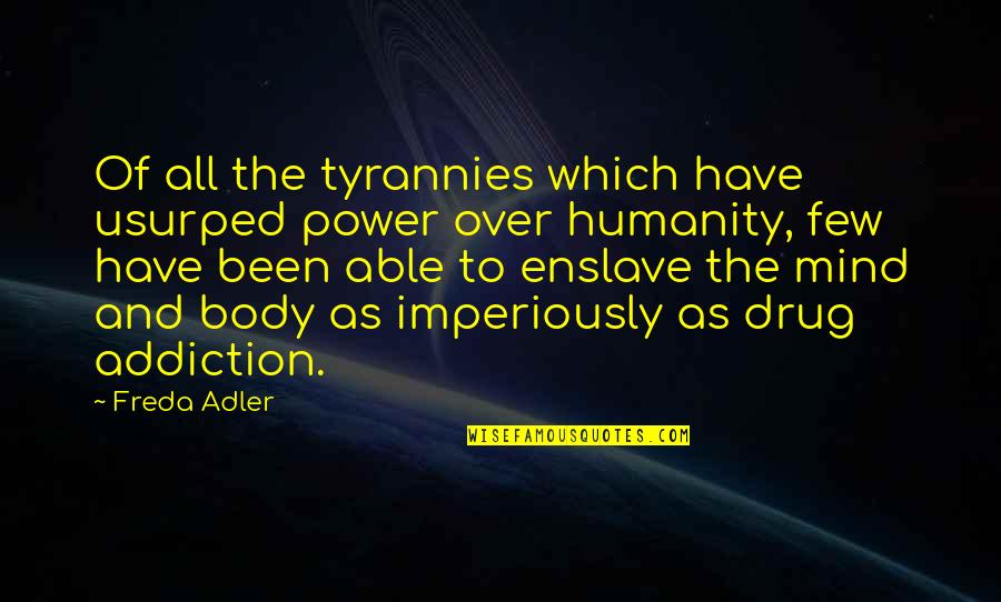 Freda Adler Quotes By Freda Adler: Of all the tyrannies which have usurped power Freda Adler Quotes By Freda Adler: Of all the tyrannies which have usurped power