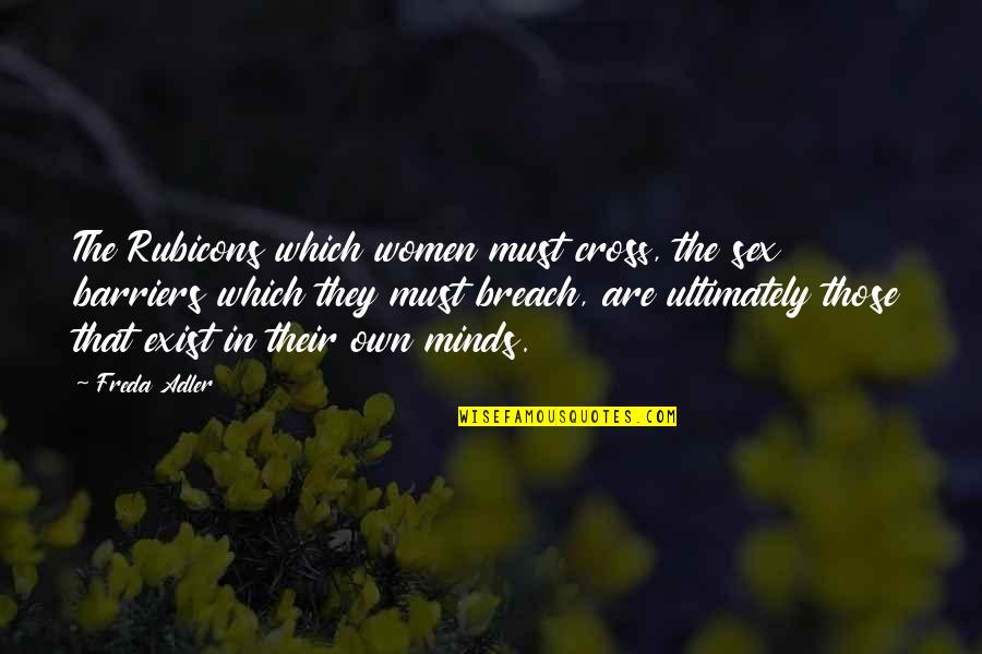 Freda Adler Quotes By Freda Adler: The Rubicons which women must cross, the sex Freda Adler Quotes By Freda Adler: The Rubicons which women must cross, the sex