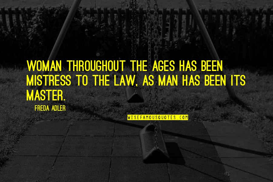 Freda Quotes By Freda Adler: Woman throughout the ages has been mistress to