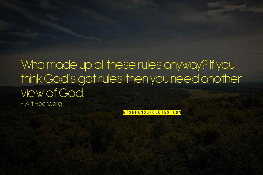 Fredde Glusman Quotes By Art Hochberg: Who made up all these rules anyway? If Fredde Glusman Quotes By Art Hochberg: Who made up all these rules anyway? If