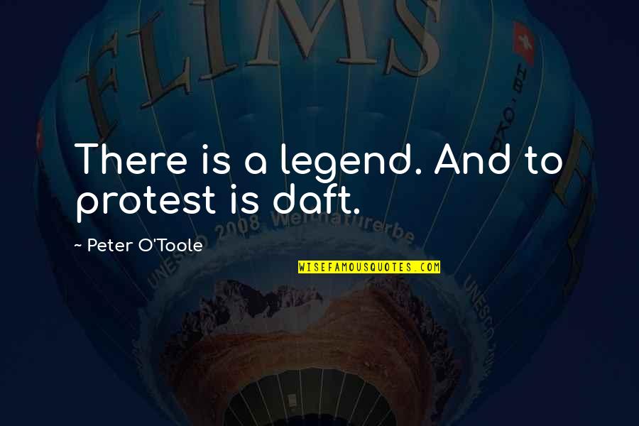 Freddie Bisco Quotes By Peter O'Toole: There is a legend. And to protest is