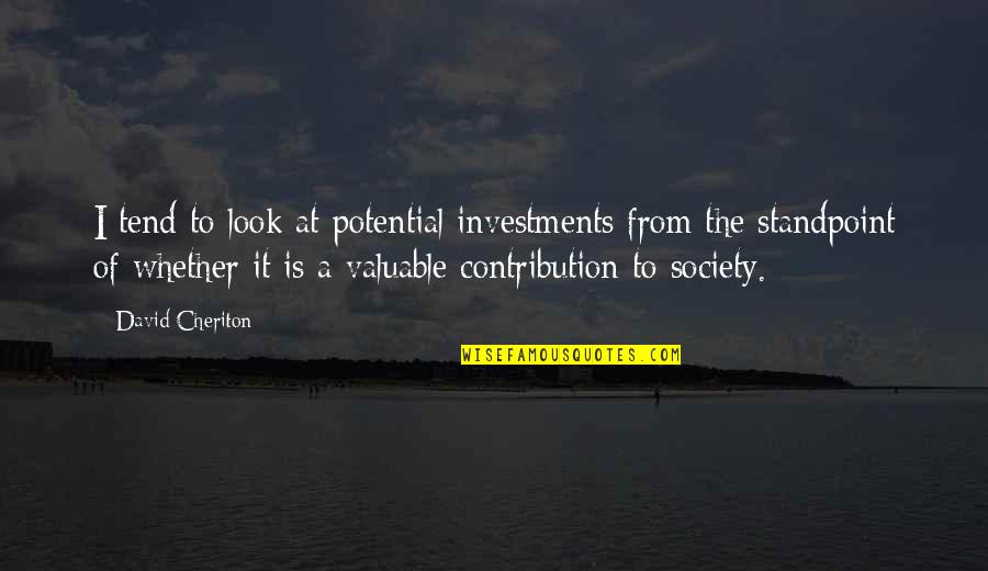 Freddie Boswell Quotes By David Cheriton: I tend to look at potential investments from