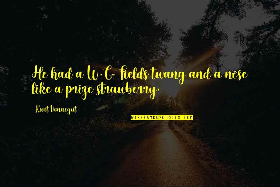 Freddie Gibbs Quotes By Kurt Vonnegut: He had a W.C. Fields twang and a Freddie Gibbs Quotes By Kurt Vonnegut: He had a W.C. Fields twang and a