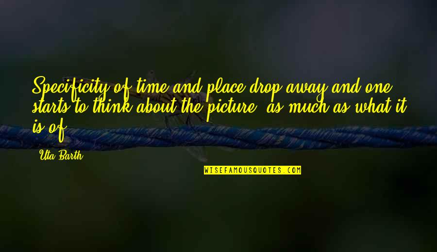 Freddie Gibbs Quotes By Uta Barth: Specificity of time and place drop away and Freddie Gibbs Quotes By Uta Barth: Specificity of time and place drop away and