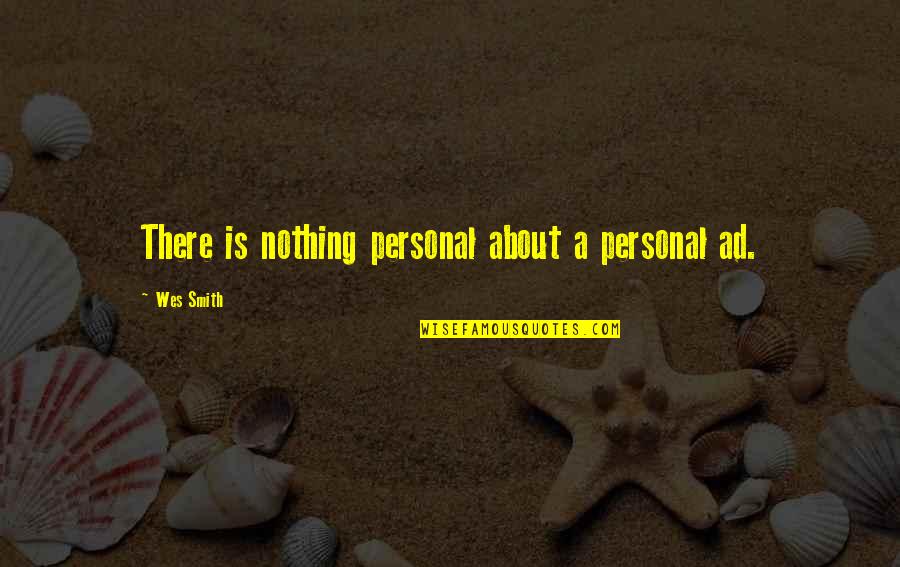 Freddie Gibbs Quotes By Wes Smith: There is nothing personal about a personal ad. Freddie Gibbs Quotes By Wes Smith: There is nothing personal about a personal ad.