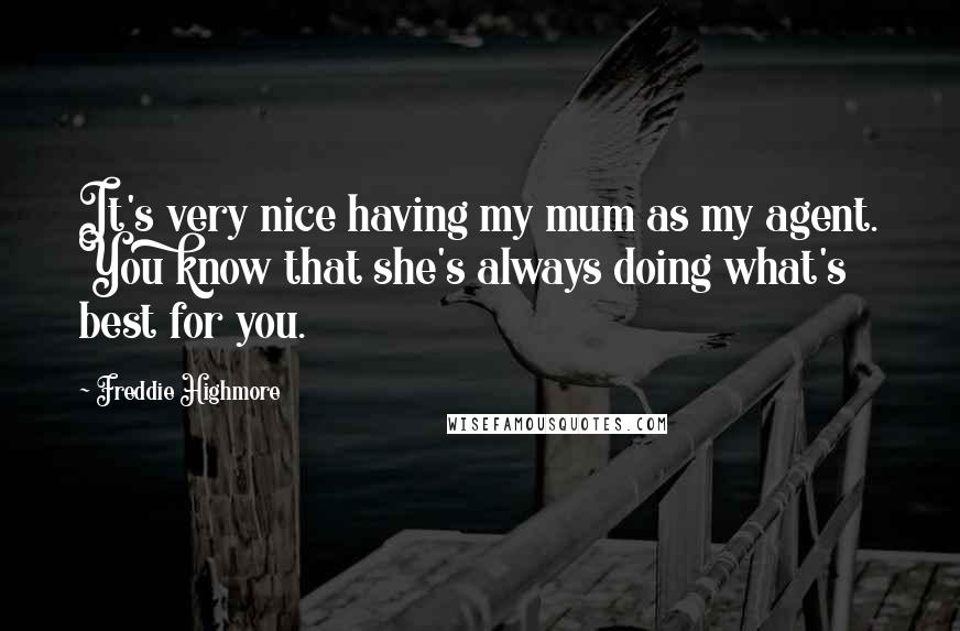 Freddie Highmore quotes: It's very nice having my mum as my agent. You know that she's always doing what's best for you.