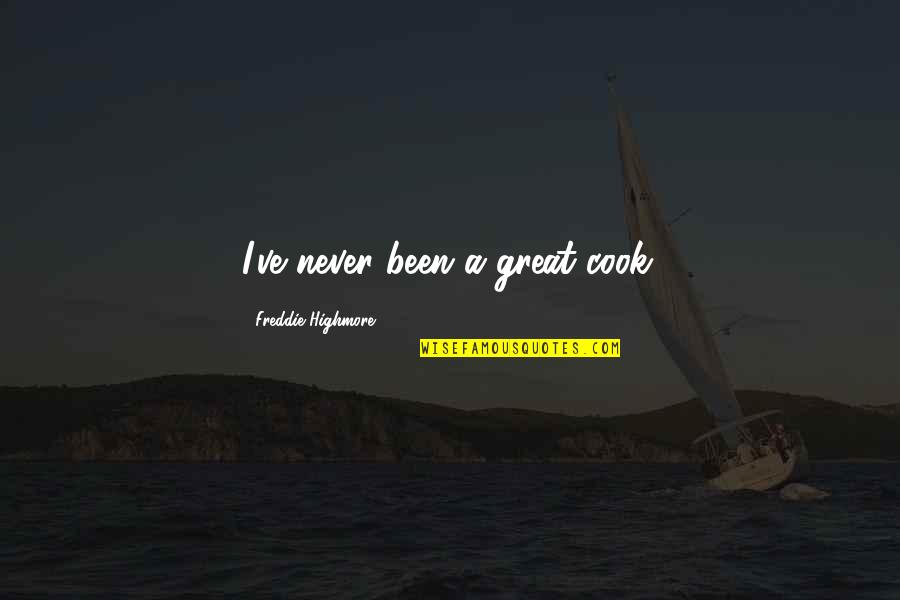 Freddie Highmore Quotes By Freddie Highmore: I've never been a great cook.