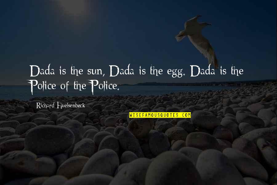 Freddie Kruger Quotes By Richard Huelsenbeck: Dada is the sun, Dada is the egg.