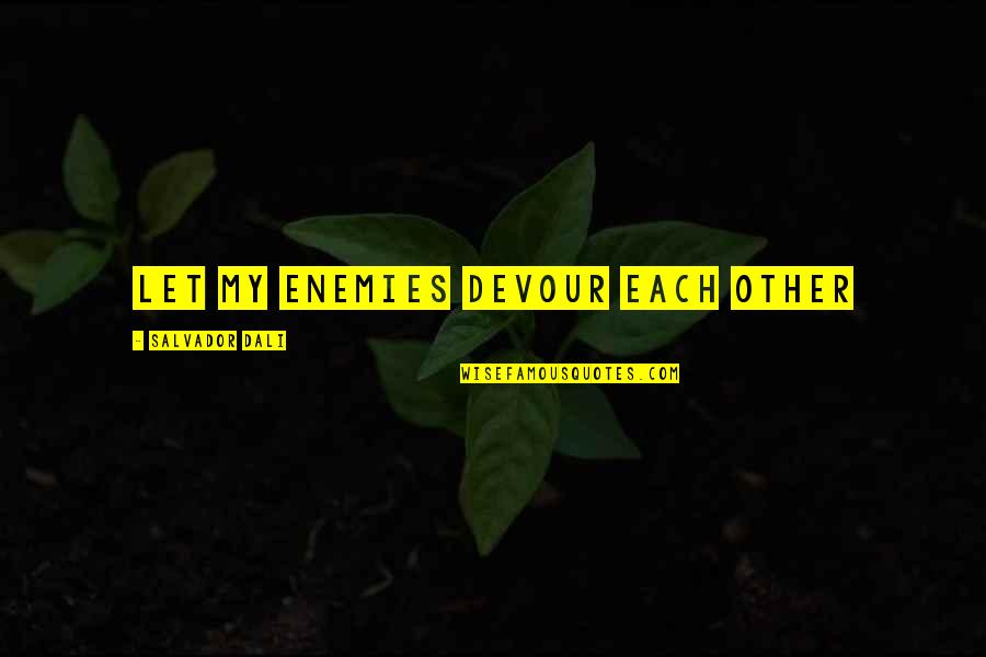 Freddie Mac Quote Quotes By Salvador Dali: Let my enemies devour each other Freddie Mac Quote Quotes By Salvador Dali: Let my enemies devour each other