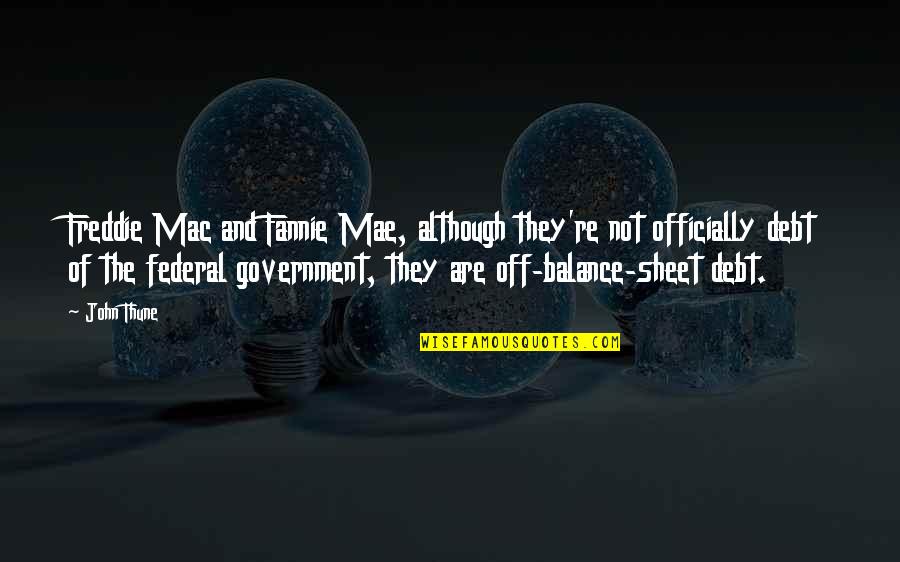 Freddie Mac Quotes By John Thune: Freddie Mac and Fannie Mae, although they're not Freddie Mac Quotes By John Thune: Freddie Mac and Fannie Mae, although they're not
