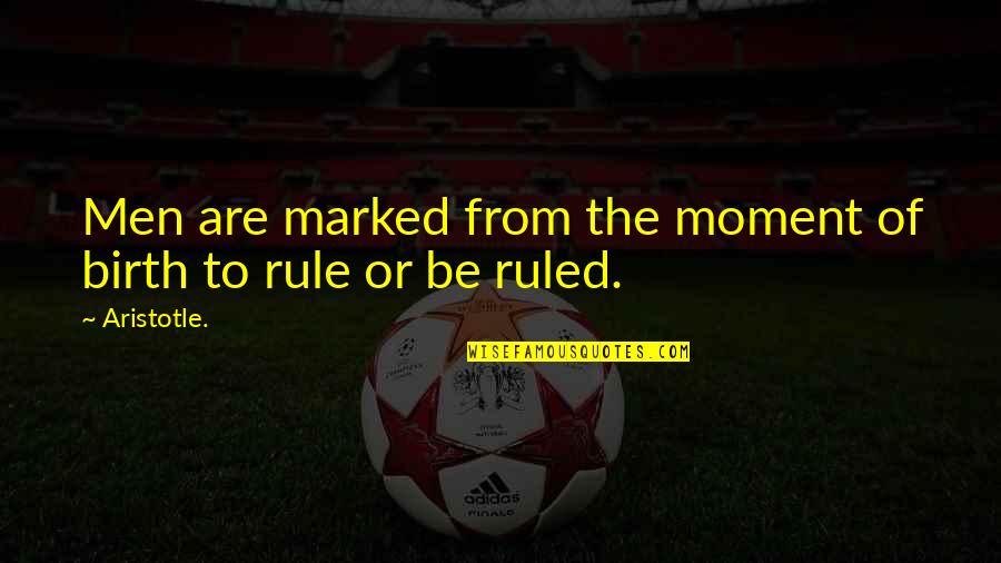 Freddie Mercury Inspirational Quotes By Aristotle.: Men are marked from the moment of birth