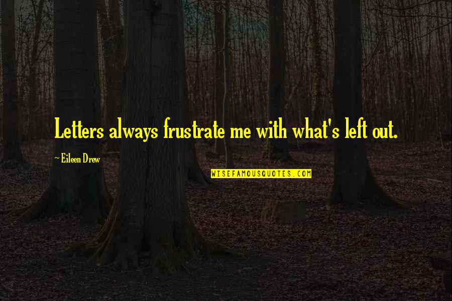 Freddie Mercury Inspirational Quotes By Eileen Drew: Letters always frustrate me with what's left out. Freddie Mercury Inspirational Quotes By Eileen Drew: Letters always frustrate me with what's left out.