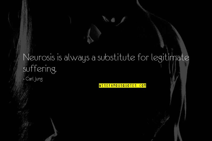 Freddie Mercury Positive Quotes By Carl Jung: Neurosis is always a substitute for legitimate suffering.