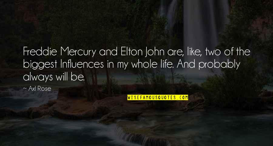 Freddie Mercury Quotes By Axl Rose: Freddie Mercury and Elton John are, like, two