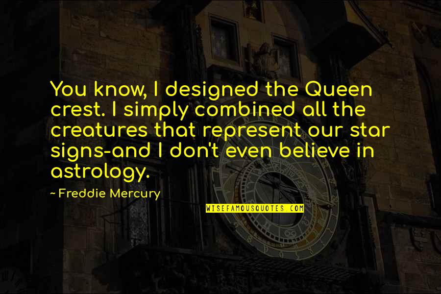 Freddie Mercury Quotes By Freddie Mercury: You know, I designed the Queen crest. I