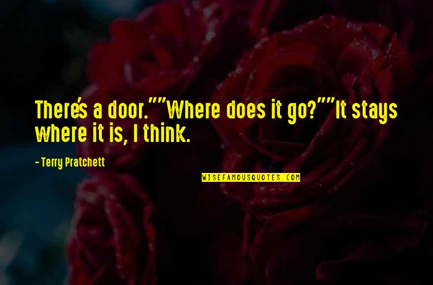 Freddie Mitchell Quotes By Terry Pratchett: There's a door.""Where does it go?""It stays where