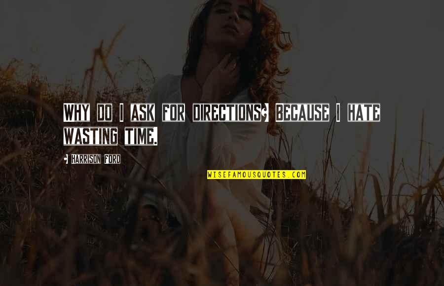 Freddie Prinze Jr Friends Quotes By Harrison Ford: Why do I ask for directions? Because I