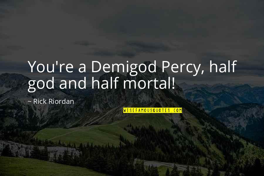 Freddie Prinze Jr Movie Quotes By Rick Riordan: You're a Demigod Percy, half god and half Freddie Prinze Jr Movie Quotes By Rick Riordan: You're a Demigod Percy, half god and half