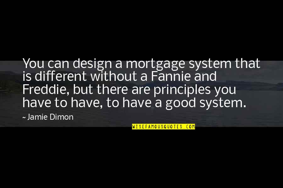 Freddie Quotes By Jamie Dimon: You can design a mortgage system that is