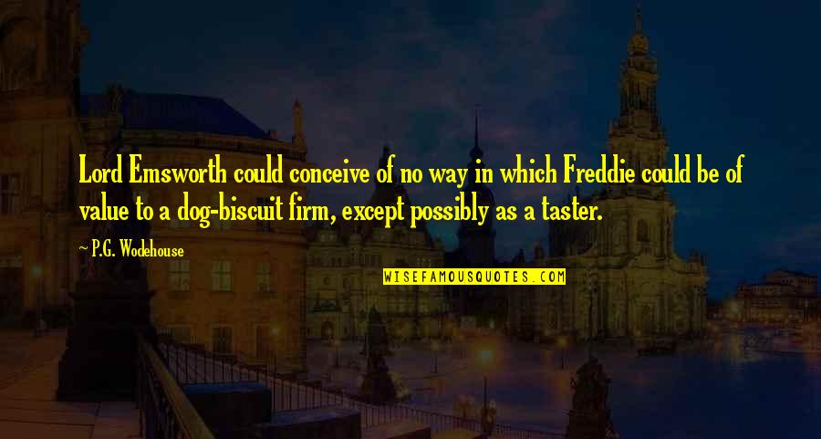 Freddie Quotes By P.G. Wodehouse: Lord Emsworth could conceive of no way in