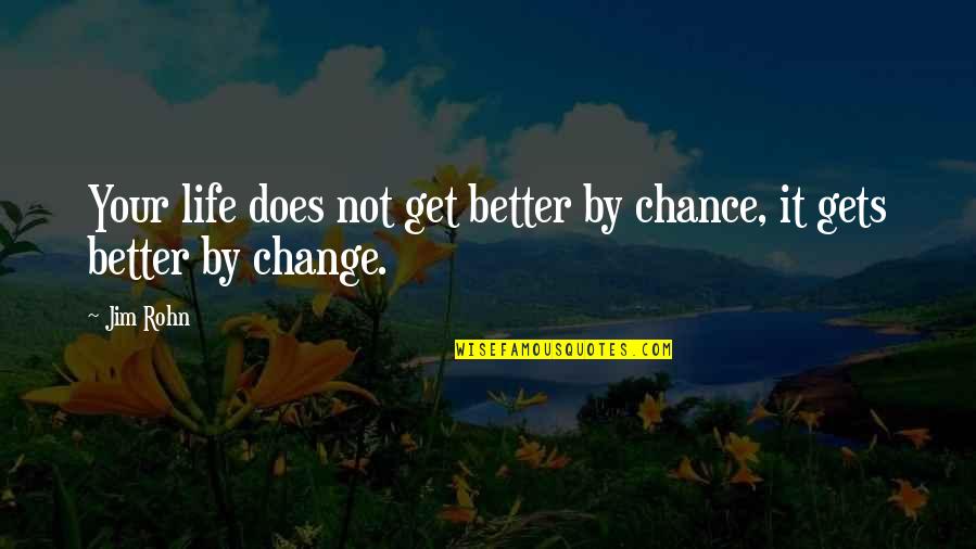 Freddie Roach Quotes By Jim Rohn: Your life does not get better by chance,