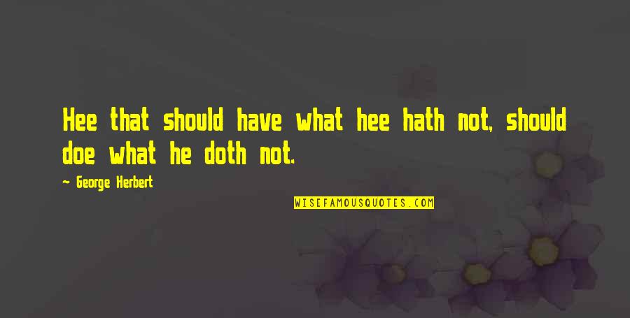 Freddie Roscoe Quotes By George Herbert: Hee that should have what hee hath not,