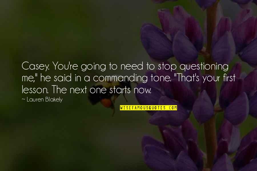 Freddie Steinmark Quotes By Lauren Blakely: Casey. You're going to need to stop questioning Freddie Steinmark Quotes By Lauren Blakely: Casey. You're going to need to stop questioning