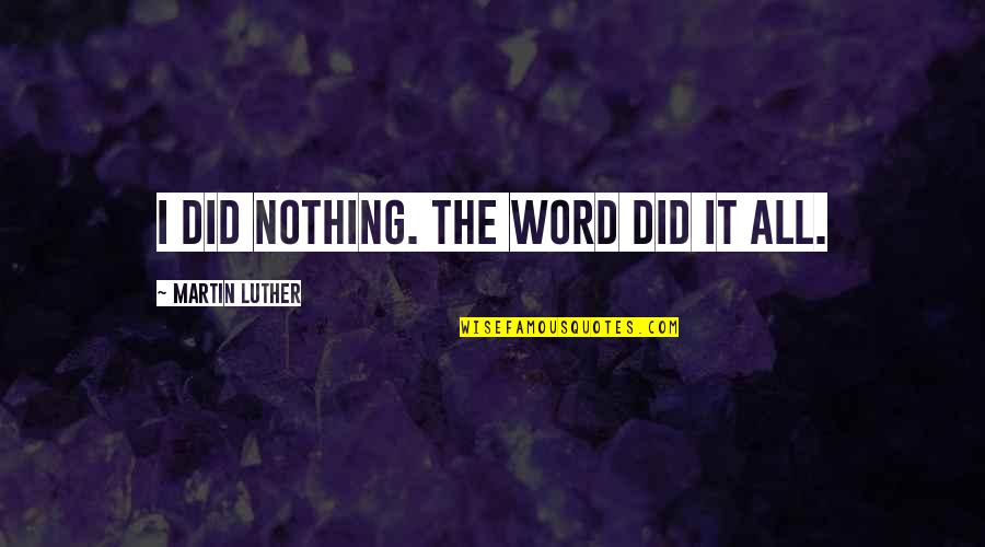 Freddie Stroma Quotes By Martin Luther: I did nothing. The Word did it all.