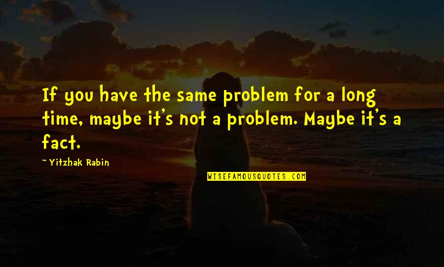 Freddie Stroma Quotes By Yitzhak Rabin: If you have the same problem for a