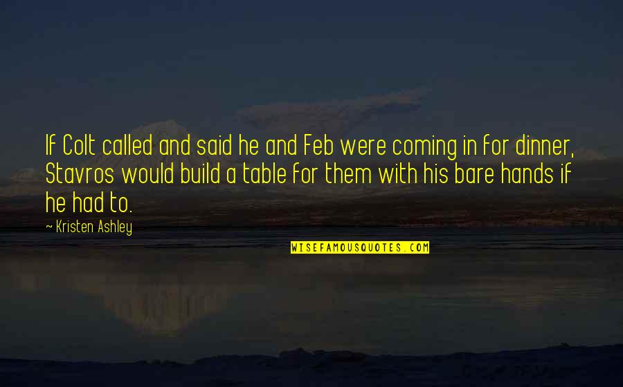 Freddiemercury Quotes By Kristen Ashley: If Colt called and said he and Feb