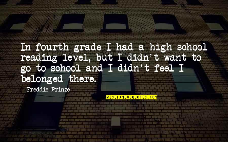 Freddie's Quotes By Freddie Prinze: In fourth grade I had a high school