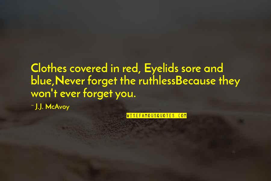Freddy And Fredericka Quotes By J.J. McAvoy: Clothes covered in red, Eyelids sore and blue,Never Freddy And Fredericka Quotes By J.J. McAvoy: Clothes covered in red, Eyelids sore and blue,Never