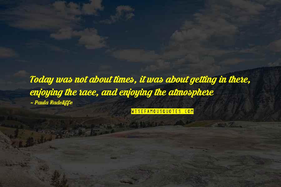 Freddy And Fredericka Quotes By Paula Radcliffe: Today was not about times, it was about Freddy And Fredericka Quotes By Paula Radcliffe: Today was not about times, it was about