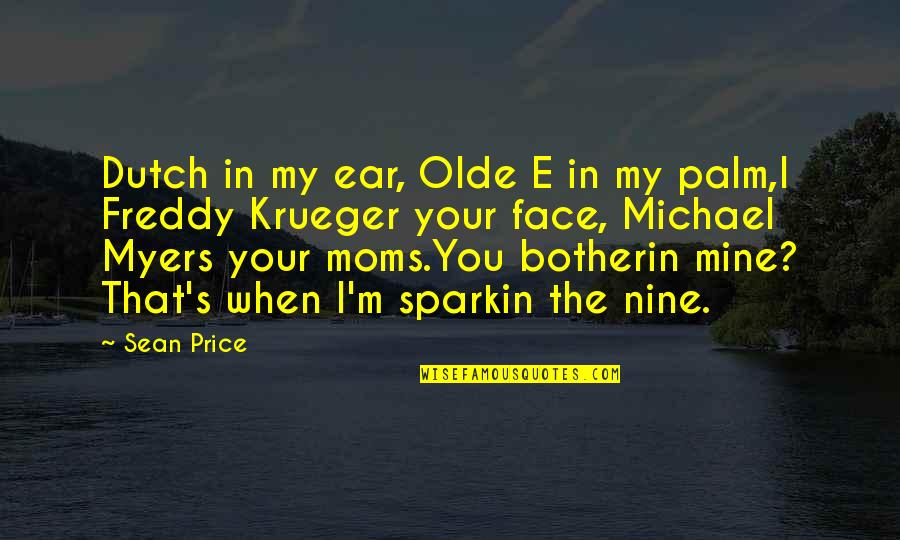 Freddy E Quotes By Sean Price: Dutch in my ear, Olde E in my