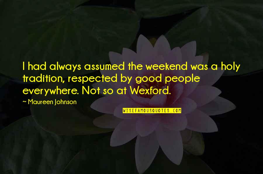 Freddy Fender Quotes By Maureen Johnson: I had always assumed the weekend was a