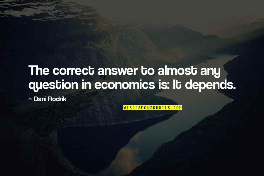 Freddyamazin Twitter Quotes By Dani Rodrik: The correct answer to almost any question in