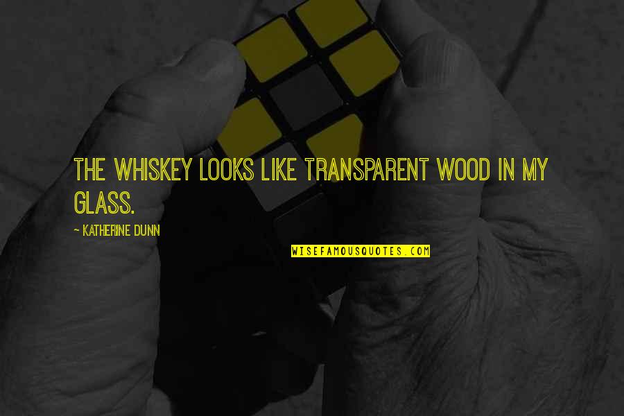 Freddyamazin Twitter Quotes By Katherine Dunn: The whiskey looks like transparent wood in my Freddyamazin Twitter Quotes By Katherine Dunn: The whiskey looks like transparent wood in my