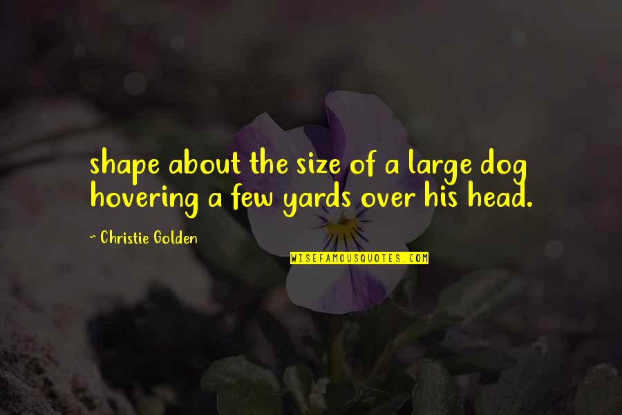 Freddys Frozen Custard Steakburgers Quotes By Christie Golden: shape about the size of a large dog Freddys Frozen Custard Steakburgers Quotes By Christie Golden: shape about the size of a large dog