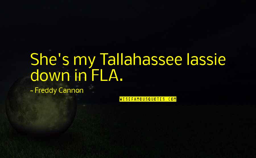 Freddy's Quotes By Freddy Cannon: She's my Tallahassee lassie down in FLA.