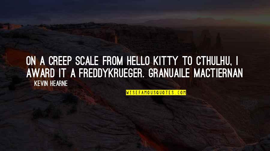 Freddy's Quotes By Kevin Hearne: On a Creep Scale from Hello Kitty to
