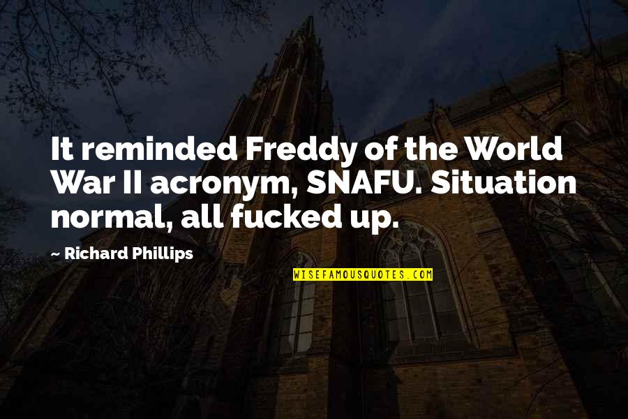 Freddy's Quotes By Richard Phillips: It reminded Freddy of the World War II