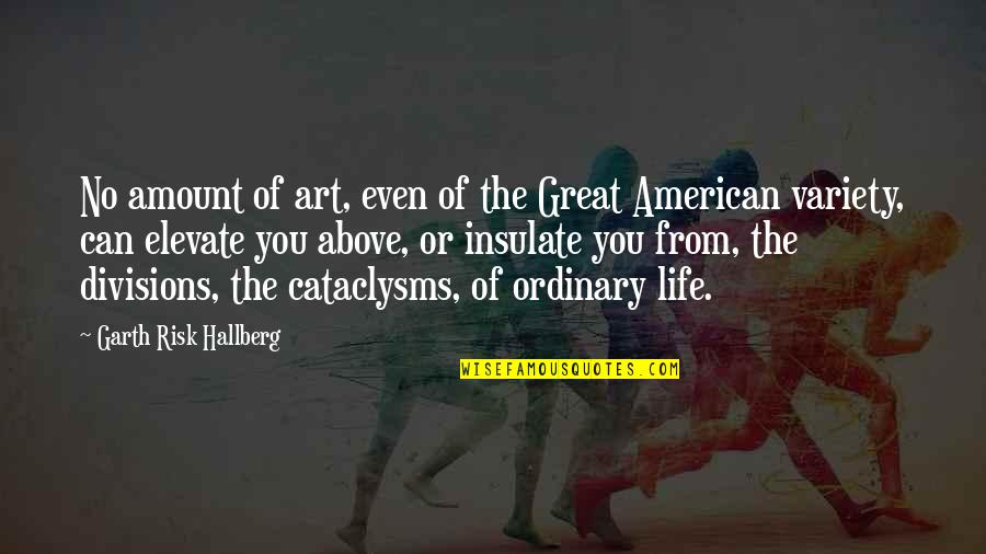 Fredeking And Stafford Quotes By Garth Risk Hallberg: No amount of art, even of the Great