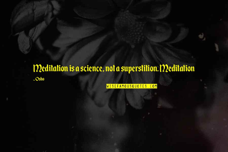 Fredeking Funeral Quotes By Osho: Meditation is a science, not a superstition. Meditation