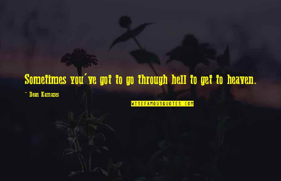 Fredelig Jul Quotes By Dean Karnazes: Sometimes you've got to go through hell to Fredelig Jul Quotes By Dean Karnazes: Sometimes you've got to go through hell to