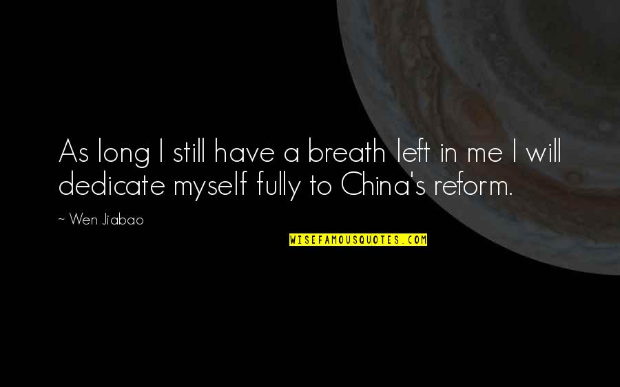 Fredells Quotes By Wen Jiabao: As long I still have a breath left