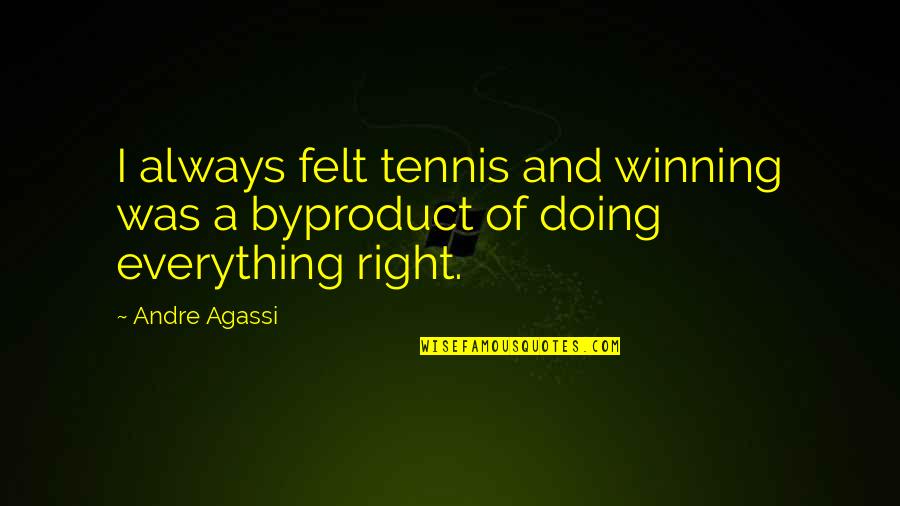 Freden Quotes By Andre Agassi: I always felt tennis and winning was a