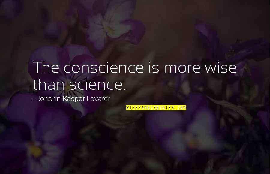 Freden Quotes By Johann Kaspar Lavater: The conscience is more wise than science.