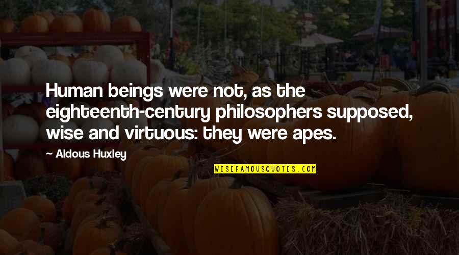 Fredendall Quotes By Aldous Huxley: Human beings were not, as the eighteenth-century philosophers Fredendall Quotes By Aldous Huxley: Human beings were not, as the eighteenth-century philosophers