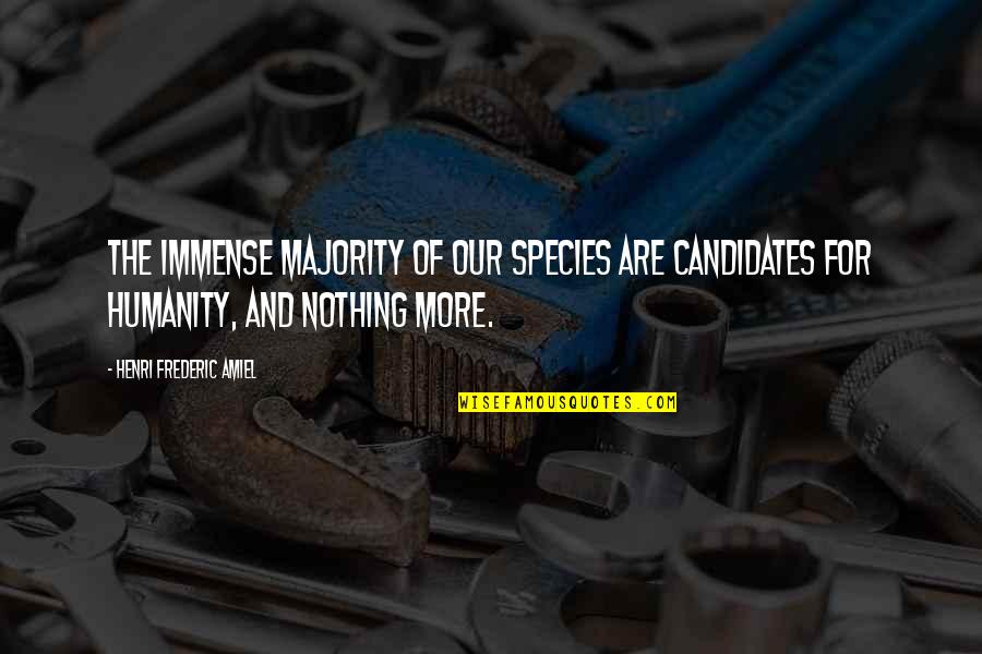 Frederic Amiel Quotes By Henri Frederic Amiel: The immense majority of our species are candidates