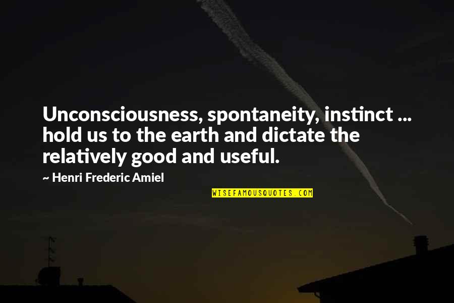 Frederic Amiel Quotes By Henri Frederic Amiel: Unconsciousness, spontaneity, instinct ... hold us to the